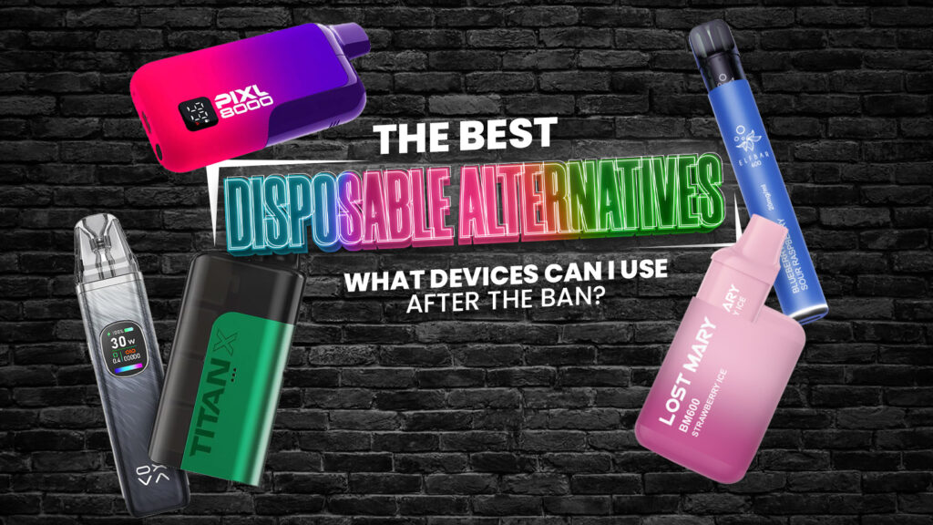 Disposable Vape Alternatives: What Devices Can I Use After the Ban?