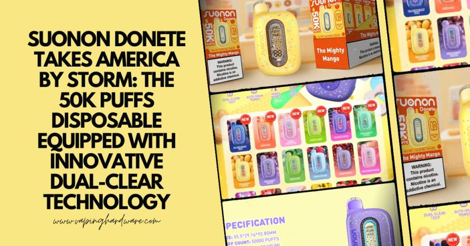 SUONON DONETE Takes America by Storm: the 50K Puffs Disposable Equipped with Innovative Dual-Clear Technology