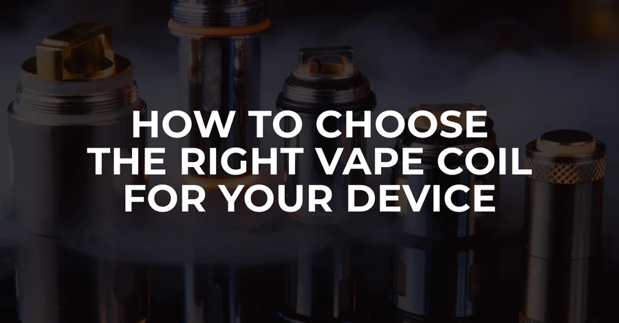 How to Choose the Right Vape Coil for Your Device