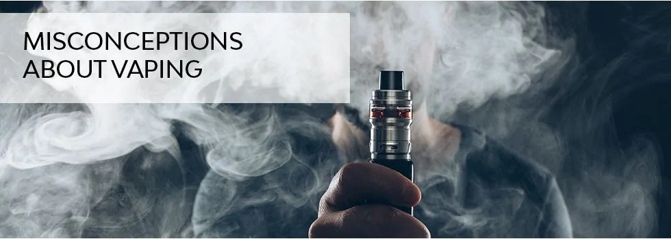 Misconceptions About Vaping