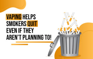 Vaping Helps Smokers Quit – Even If They Aren’t Planning to!