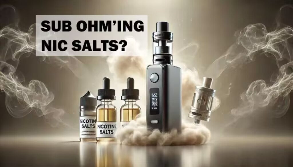 Can You Sub Ohm Nic Salt? A Comprehensive Guide for DTL Vapers