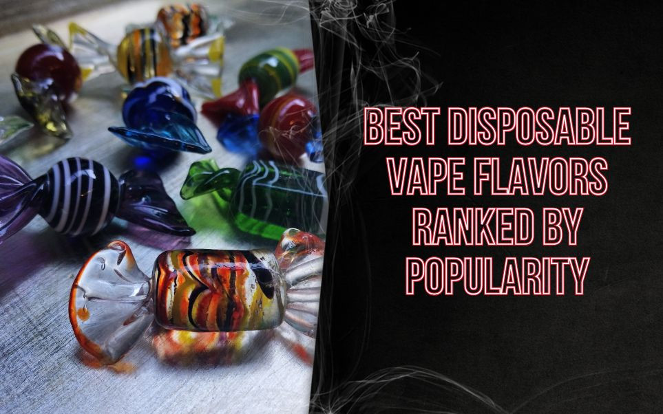 Best Disposable Vape Flavors Ranked by Popularity