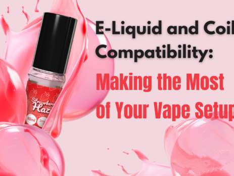 E-Liquid and Coil Compatibility: Making the Most of Your Vape Setup