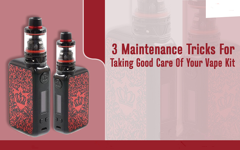 3 Maintenance Tricks For Taking Good Care Of Your Vape Kit