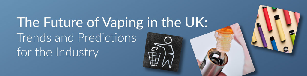 The Future of Vaping in the UK: Trends and Predictions for the Industry