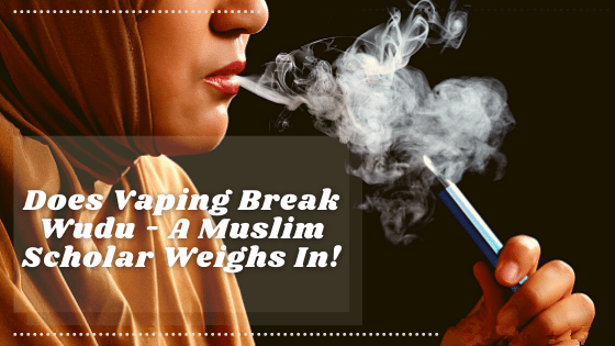 Does Vaping Break Wudu | A Muslim Scholar Weighs In