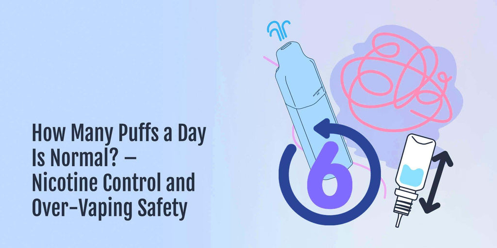 How Many Puffs a Day Is Normal? – Nicotine Control and Over-Vaping Safety