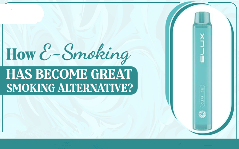 How E-Smoking Has Become Great Smoking Alternative?