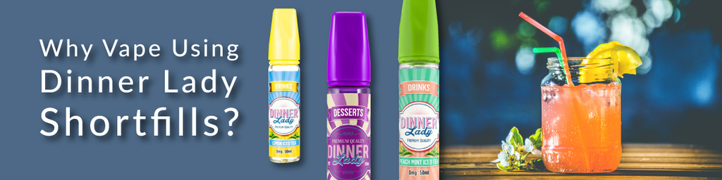 Why Vape Using Dinner Lady Shortfills?