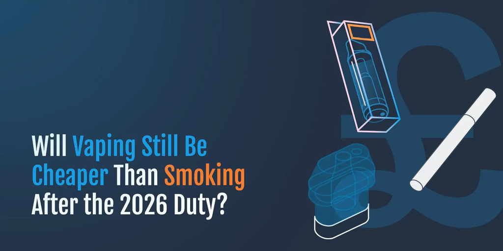 Will Vaping Still Be Cheaper Than Smoking After the 2026 Duty?