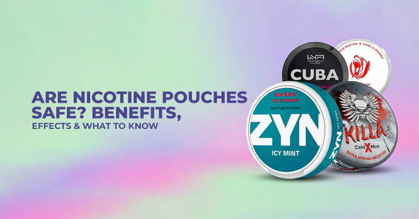 Are Nicotine Pouches Safe? Benefits, Effects & What to Know