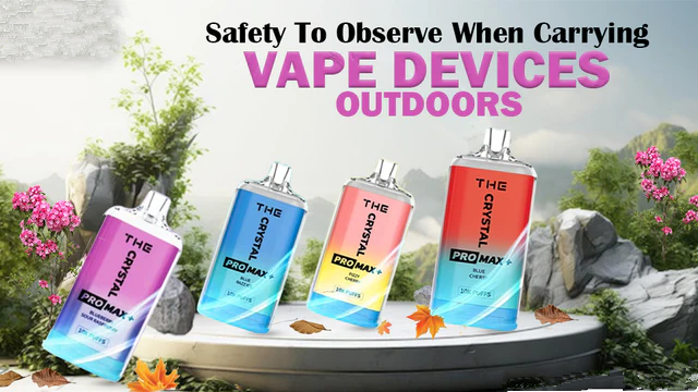 Safety To Observe When Carrying Vape Devices Outdoors
