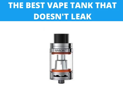 The Best Vape Tank that Doesn't Leak