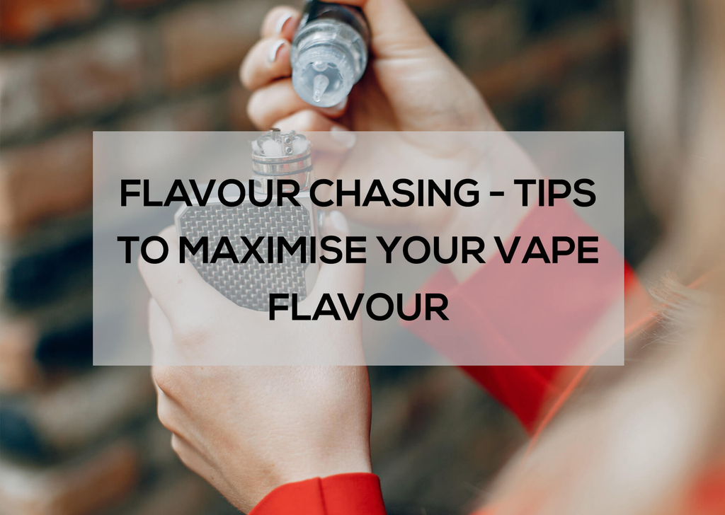 Flavour Chasing: Tips to Maximise Your Vape Flavour