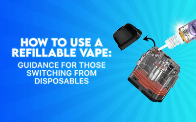 How to use a refillable vape: Guidance for those switching from disposables