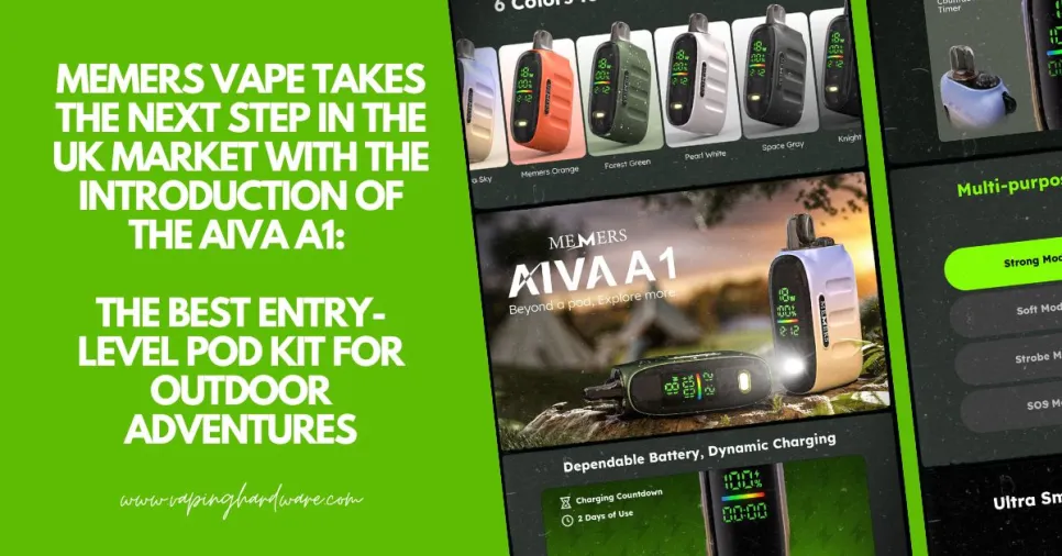 MEMERS Vape Takes the Next Step in the UK Market with the Introduction of the AIVA A1, the Best Entry-Level Pod Kit for Outdoor Adventures