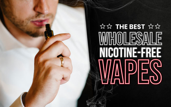 The Best Wholesale Nicotine Free Vape Wholesale options On the Market Today
