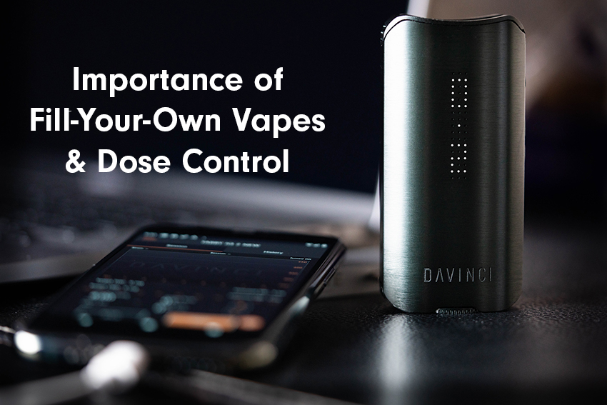 DUAL USE VAPORIZERS: FILL-YOUR-OWN VAPES AND DOSE CONTROL FOR SAFE CANNABIS CONSUMPTION