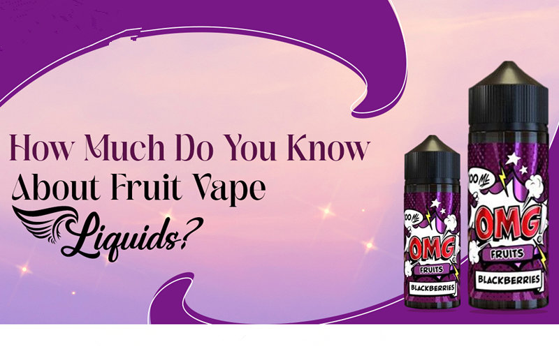 How Much Do You Know About Fruit Vape Liquids?