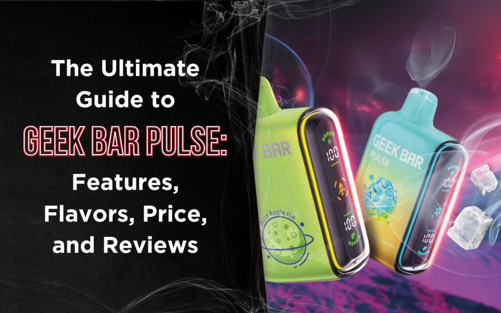 The Ultimate Guide to Geek Bar Pulse: Features, Flavors, Price, and Reviews