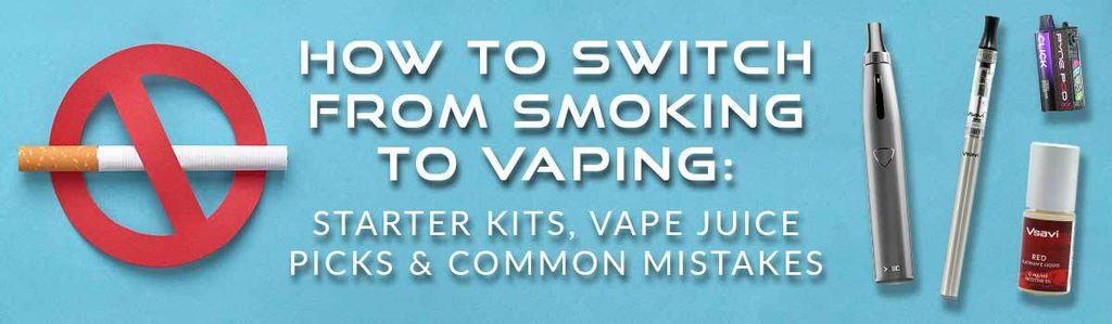 How to Switch from Smoking to Vaping: Starter Kits, Vape Juice Picks & Common Mistakes