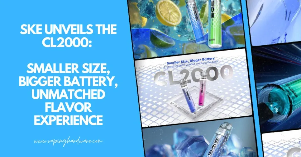 SKE Unveils the CL2000: Smaller Size, Bigger Battery, Unmatched Flavor Experience