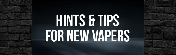 Hints and tips for new vapers-New to vaping? Start here