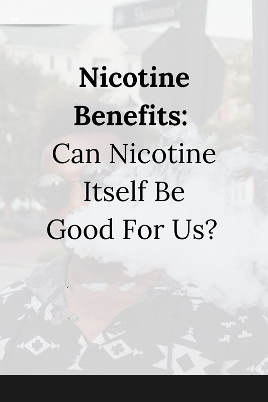 POTENTIAL HEALTH BENEFITS OF NICOTINE THAT YOU SHOULD KNOW