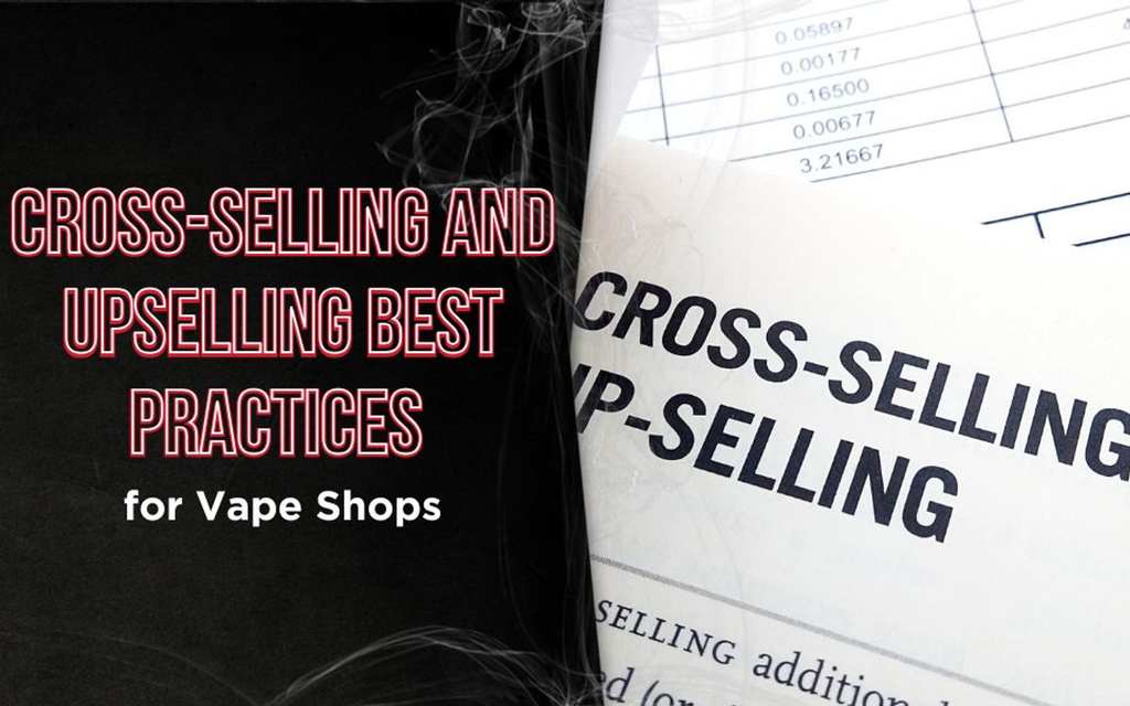 Cross-Selling and Upselling Best Practices for Vape Shops