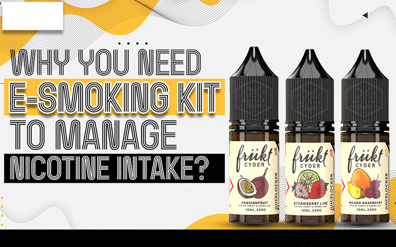 Why You Need E-Smoking Kit To Manage Nicotine Intake?