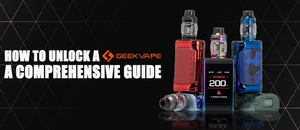 How to Unlock a Geek Vape: A Comprehensive Guide