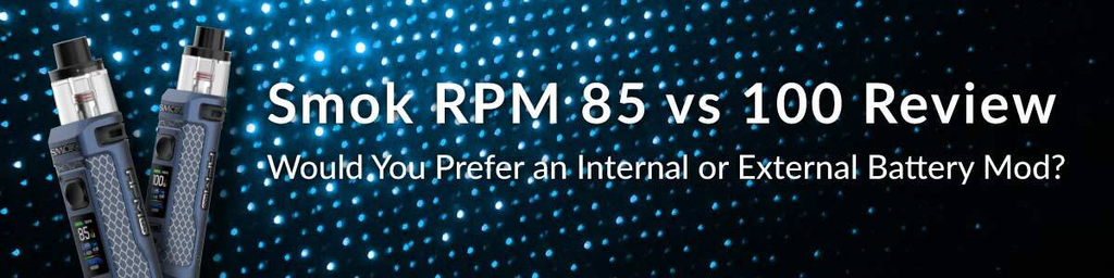 Smok RPM 85 vs 100 Review - Would You Prefer an Internal or External Battery Mod?