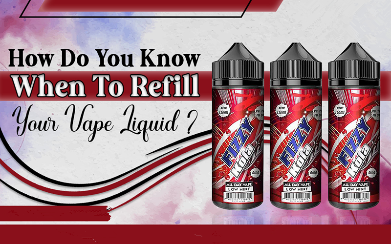 How Do You Know When To Refill Your Vape Liquid?