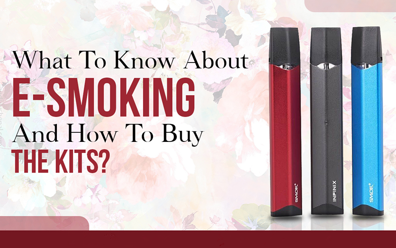 What To Know About E-Smoking And How To Buy The Kits?