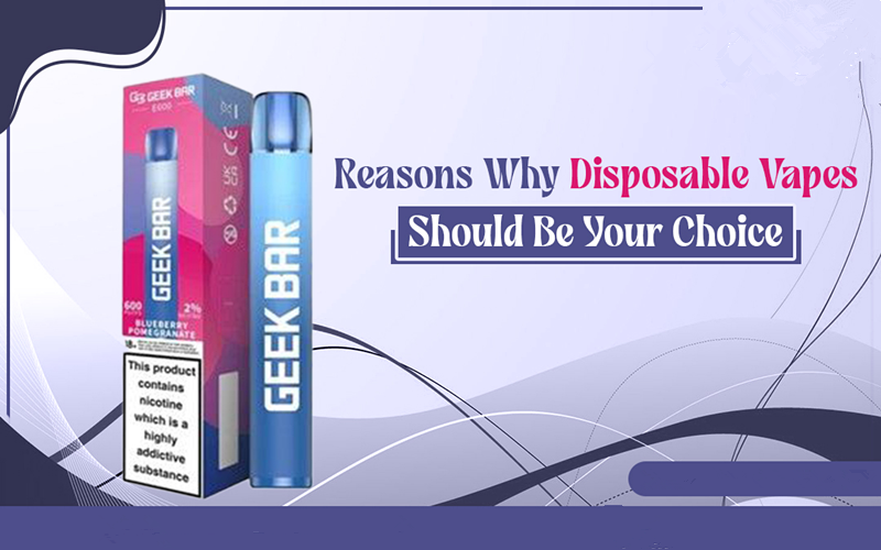 Reasons Why Disposable Vapes Should Be Your Choice