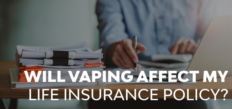 Will vaping affect my life insurance policy?