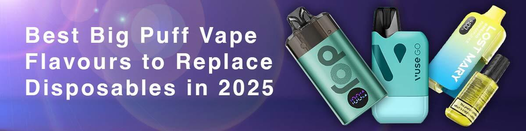 Best Big Puff Vape Flavours to Replace Disposable Vapes in 2025