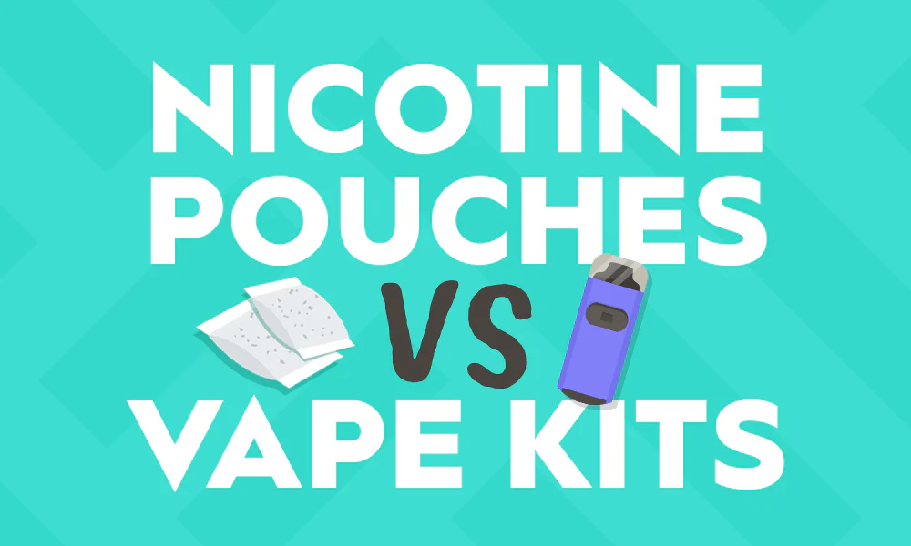 NICOTINE POUCHES VS VAPE KITS
