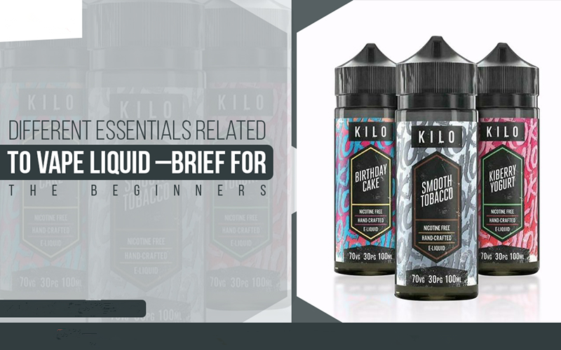 Different Essentials Related To Vape Liquid –Brief For The Beginners