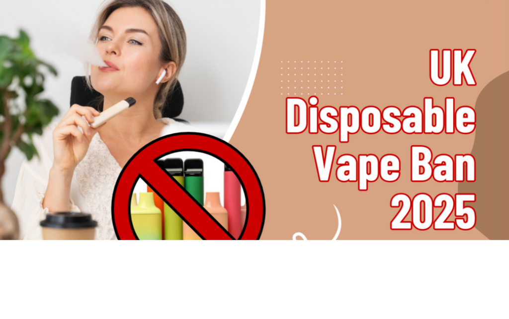 UK Disposable Vape Ban 2025 Explained: When Does It Start and What’s Still Legal?