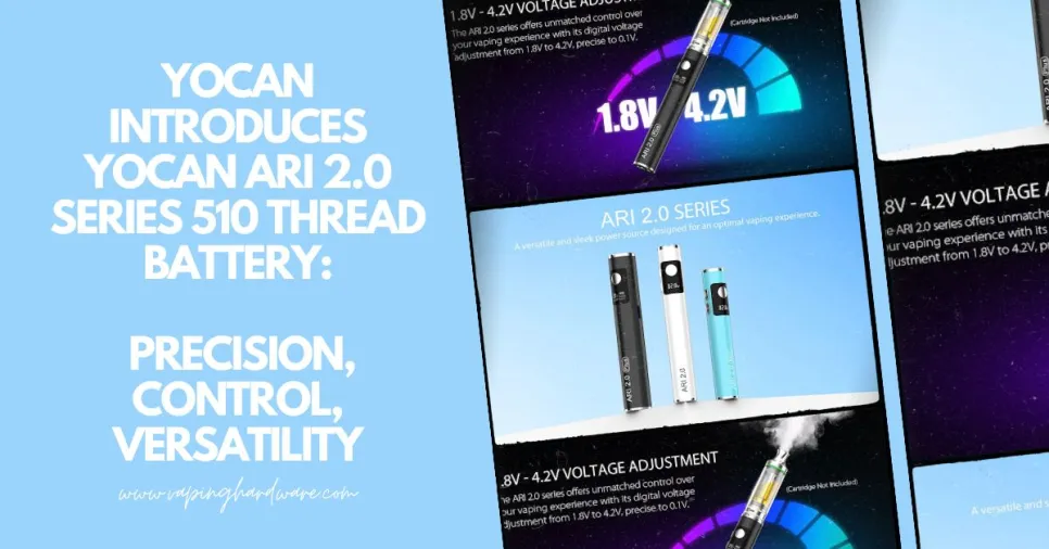 Yocan Introduces Yocan Ari 2.0 Series 510 Thread Battery: Precision, Control, Versatility