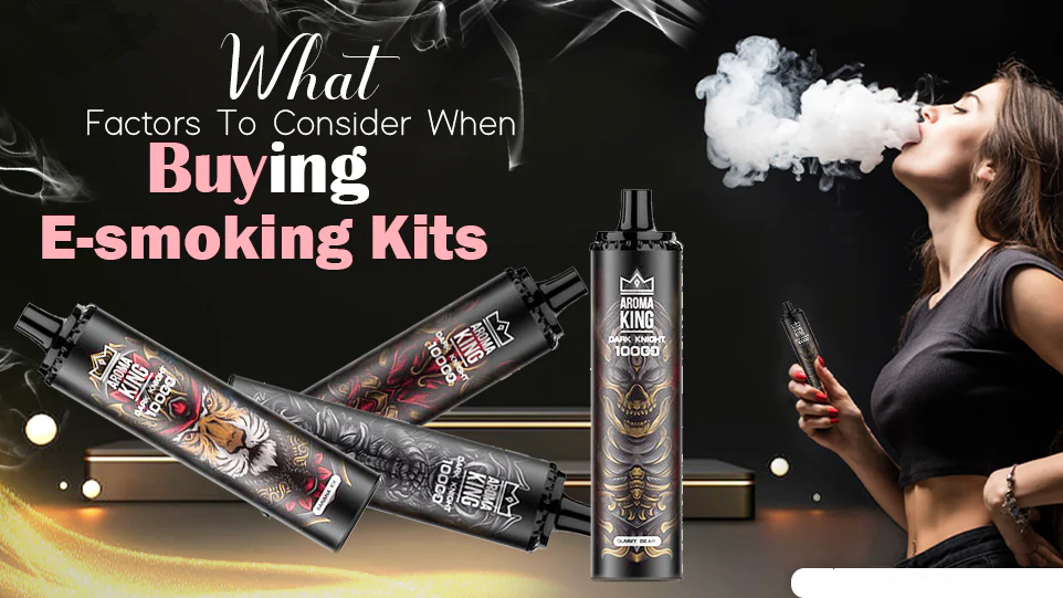 What Factors To Consider When Buying E-smoking Kits