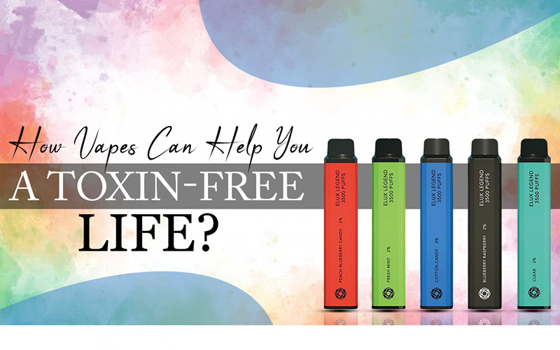 How Vapes Can Help You Live A Toxin-Free Life?