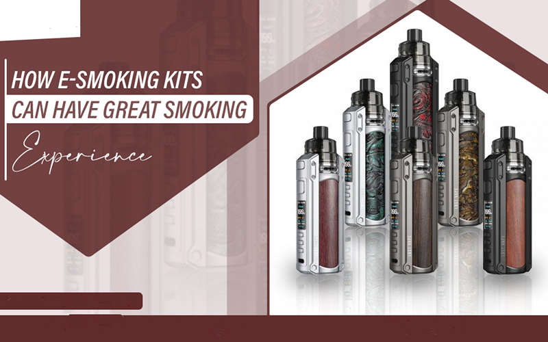 How E-smoking Kits Can Have Great Smoking Experience