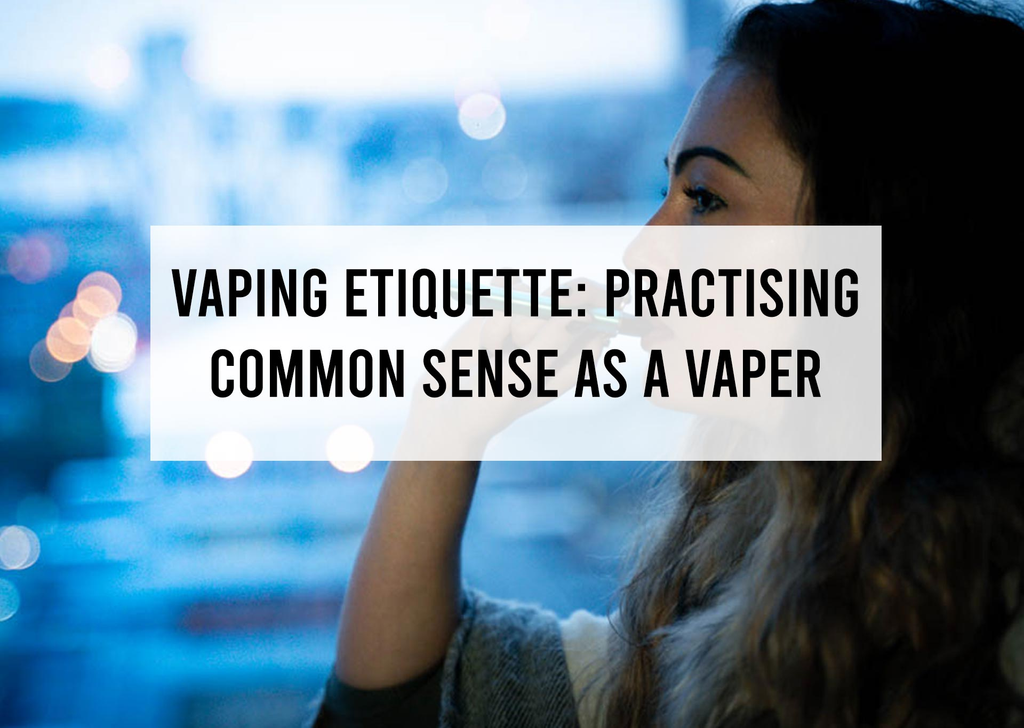 Vaping Etiquette: Practising Common Sense as a Vaper