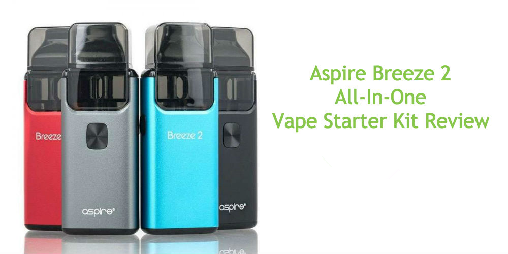ASPIRE BREEZE 2 ALL-IN-ONE VAPE STARTER KIT REVIEW 