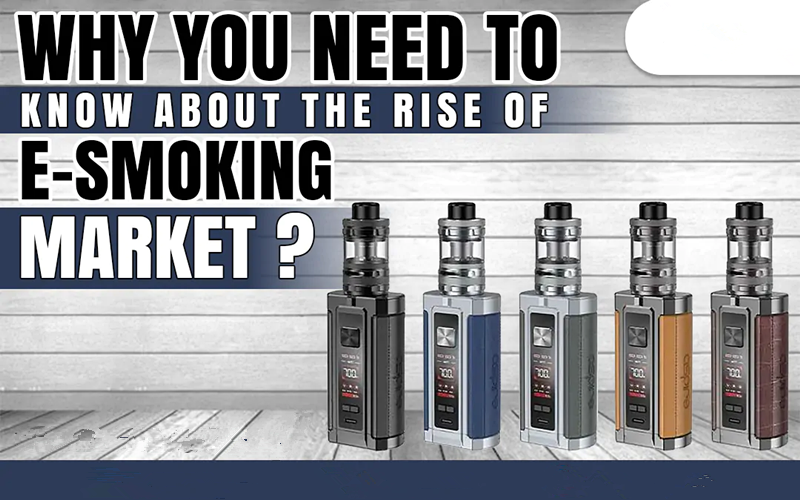 Why You Need To Know About The Rise Of E-smoking Market?