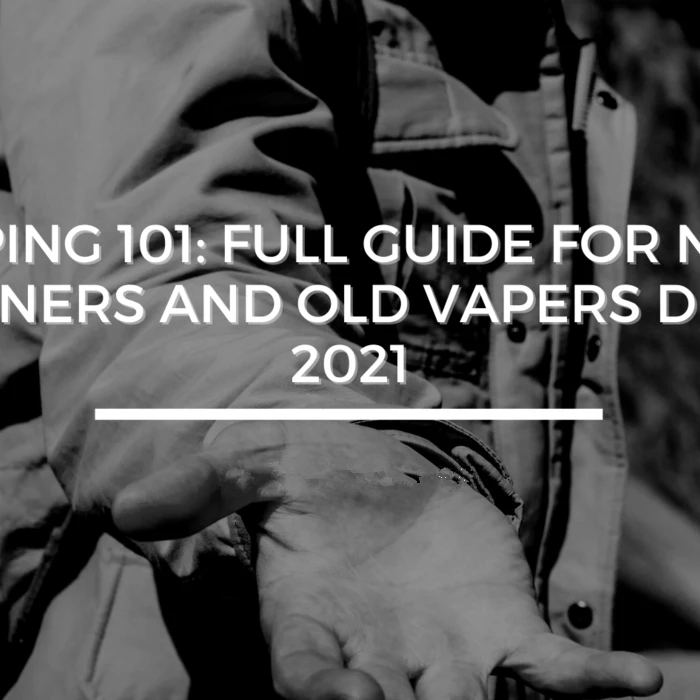 Vaping 101: Full Guide for New Beginners and Old Vapers during 2021