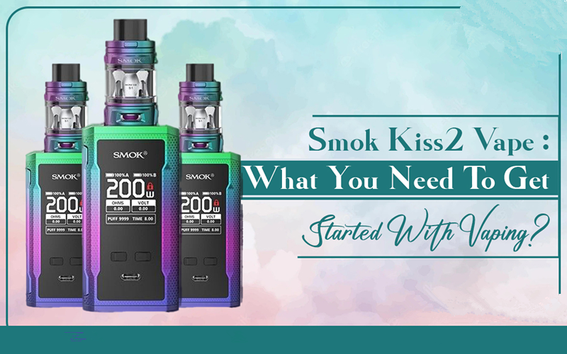 Smok Kiss2 Vape: What You Need To Get Started With Vaping?